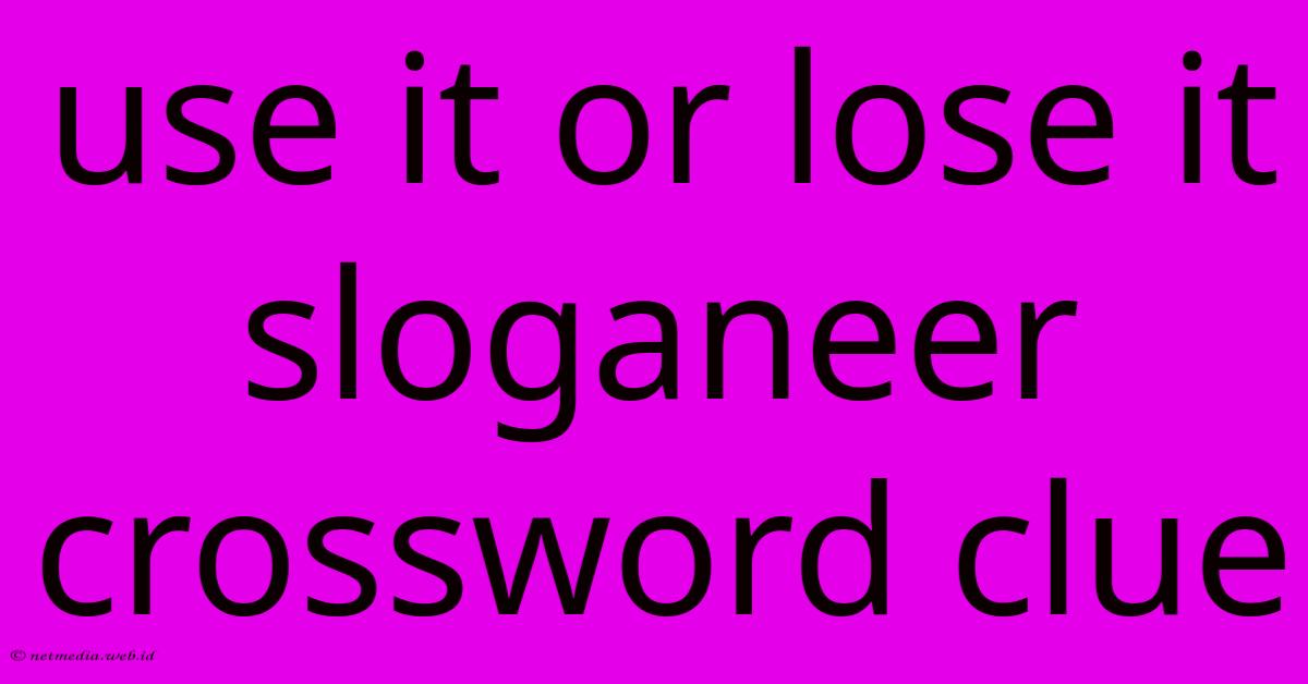 Use It Or Lose It Sloganeer Crossword Clue