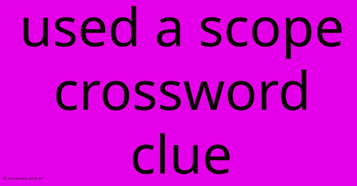 Used A Scope Crossword Clue Used A Scope Crossword Clue