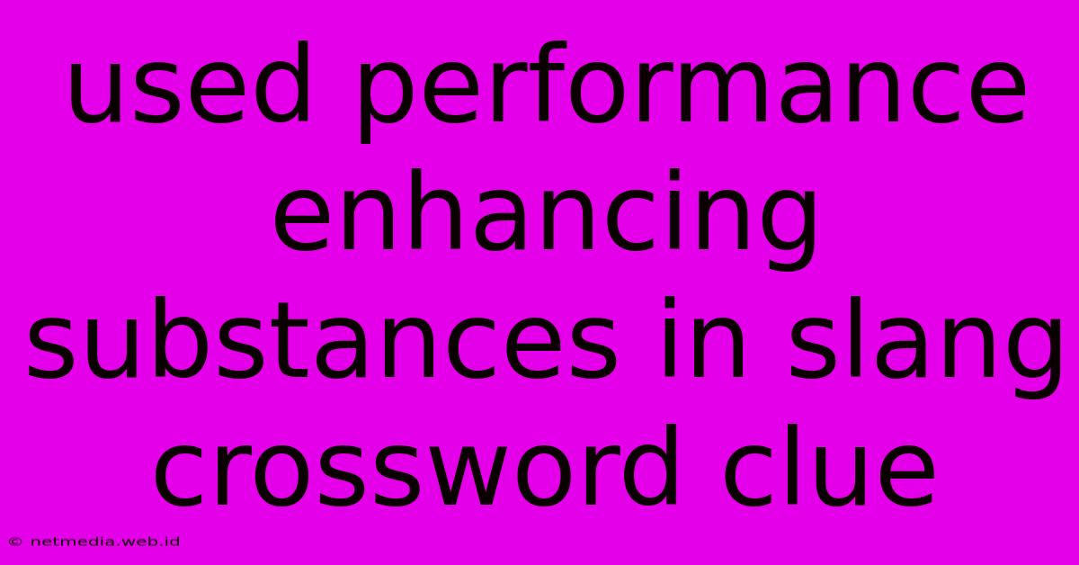 Used Performance Enhancing Substances In Slang Crossword Clue