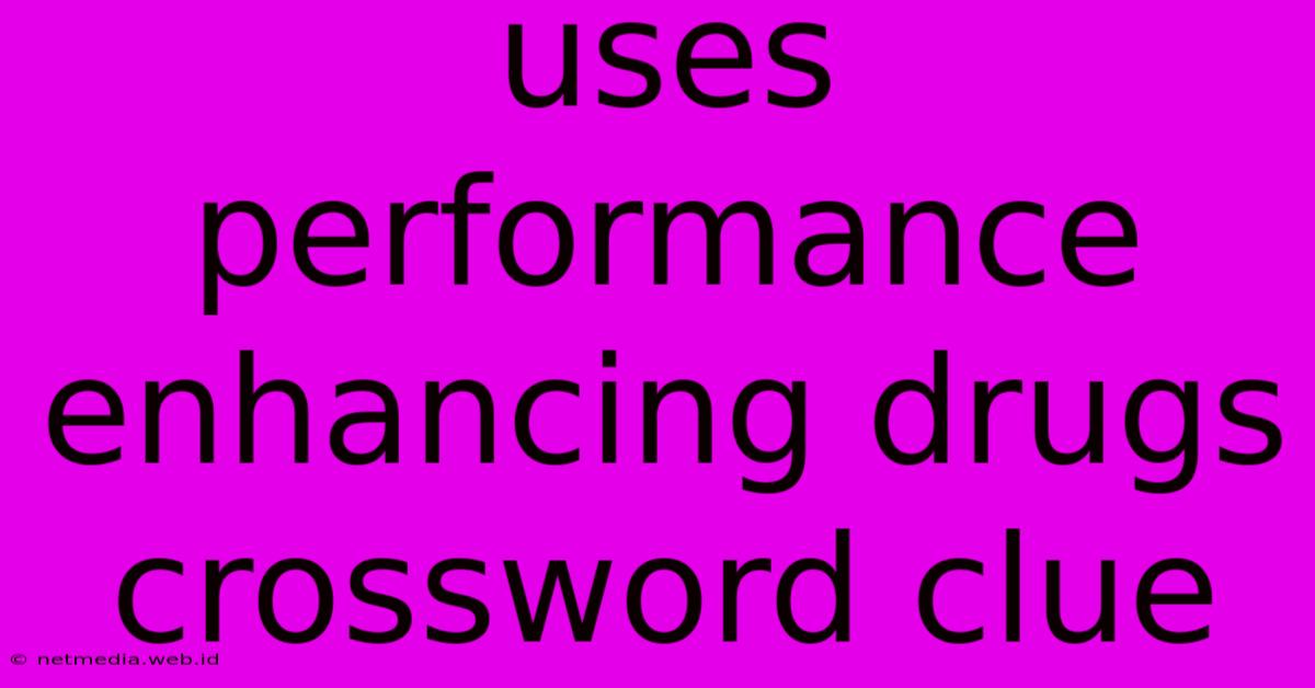 Uses Performance Enhancing Drugs Crossword Clue