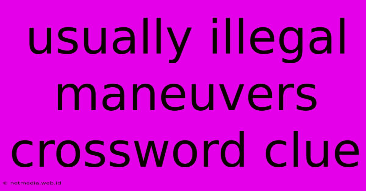 Usually Illegal Maneuvers Crossword Clue