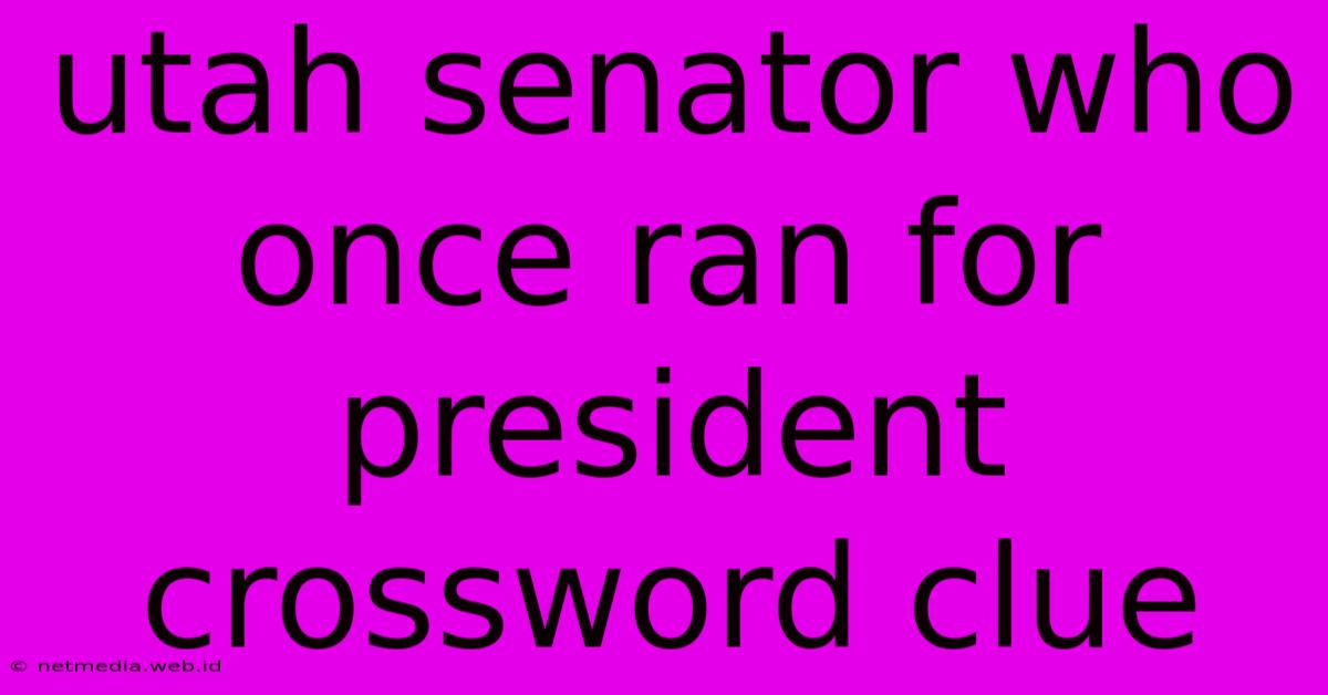 Utah Senator Who Once Ran For President Crossword Clue