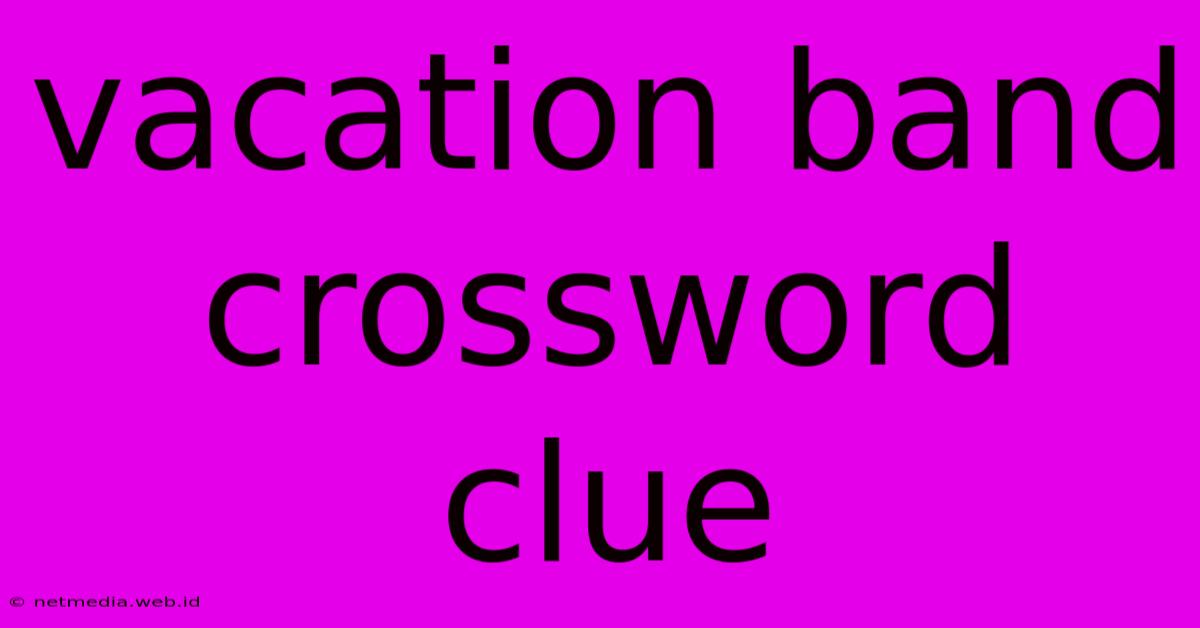 Vacation Band Crossword Clue