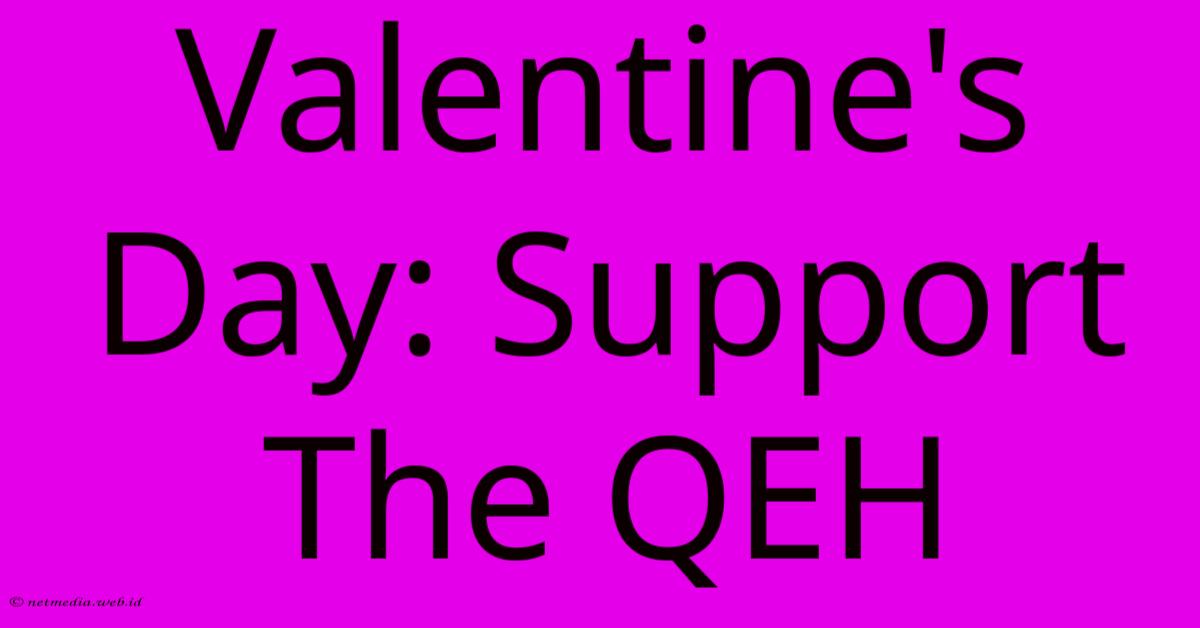 Valentine's Day: Support The QEH