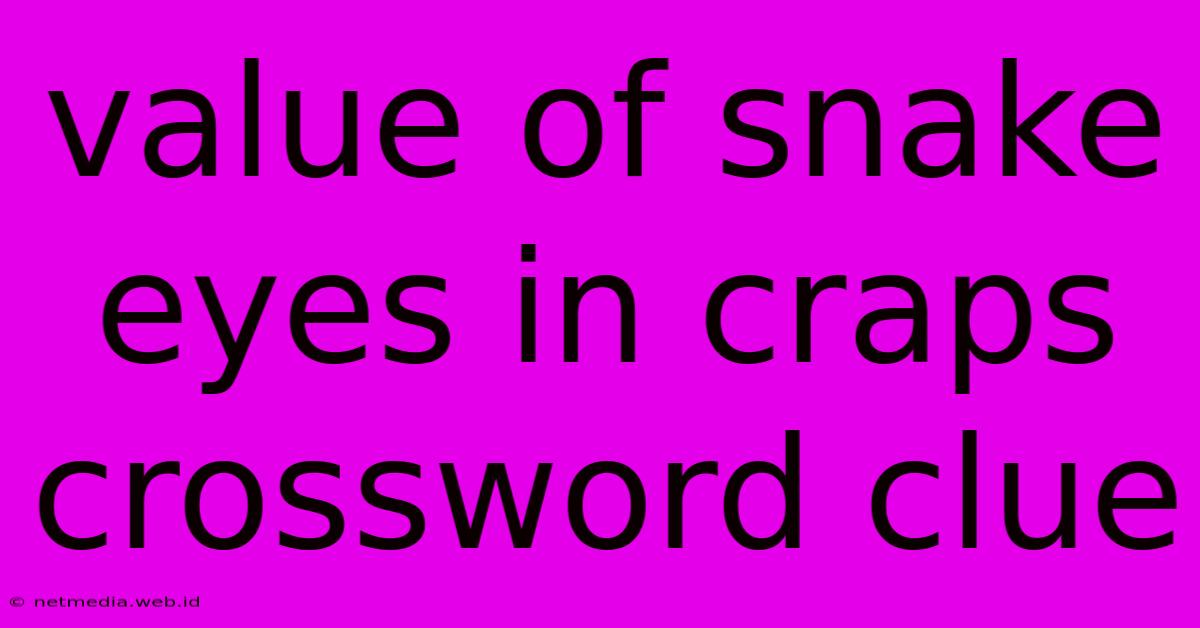 Value Of Snake Eyes In Craps Crossword Clue