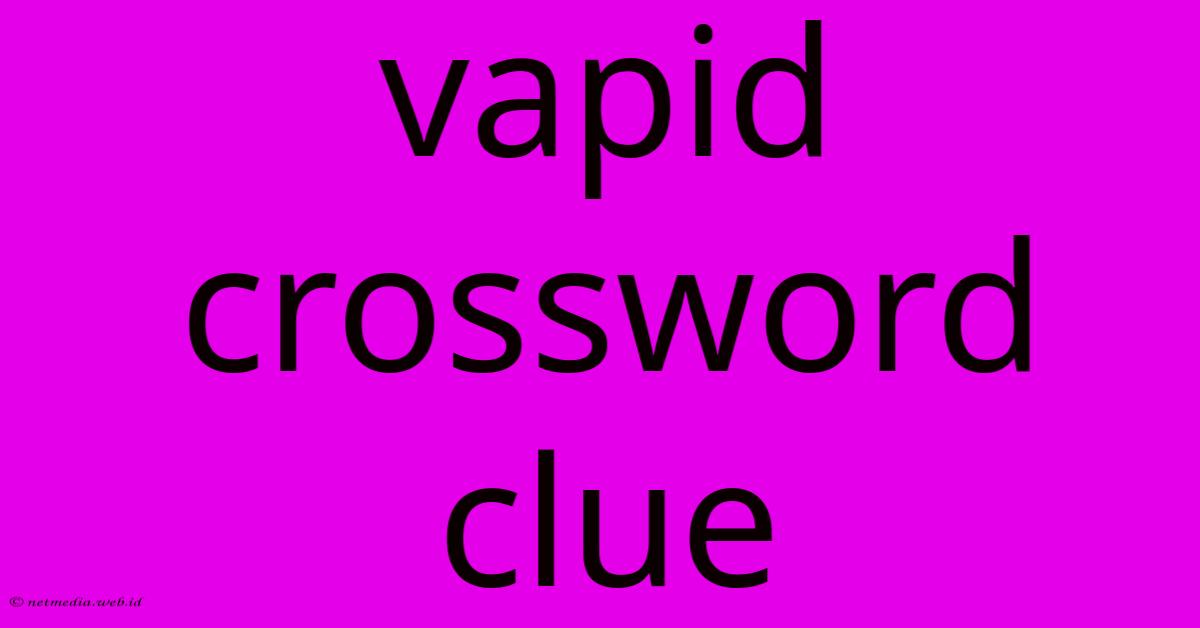 Vapid Crossword Clue Vapid Crossword Clue