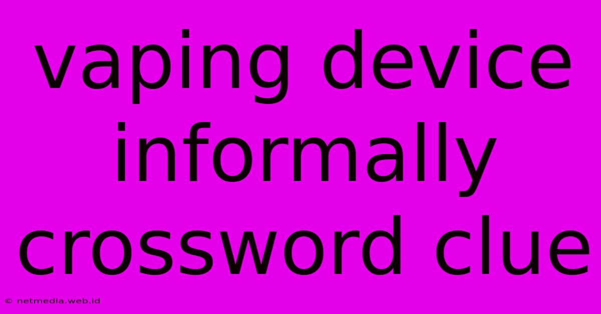 Vaping Device Informally Crossword Clue