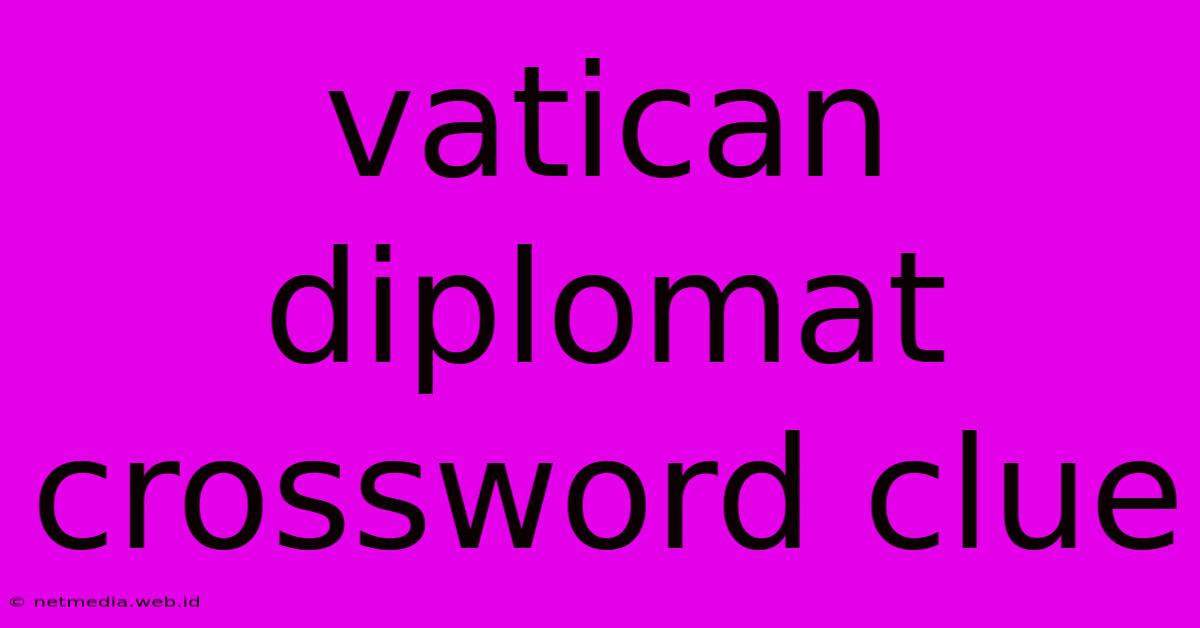 Vatican Diplomat Crossword Clue