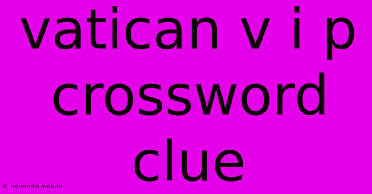 Vatican V I P Crossword Clue