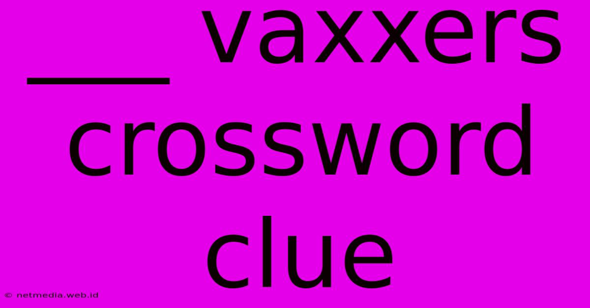 ___ Vaxxers Crossword Clue