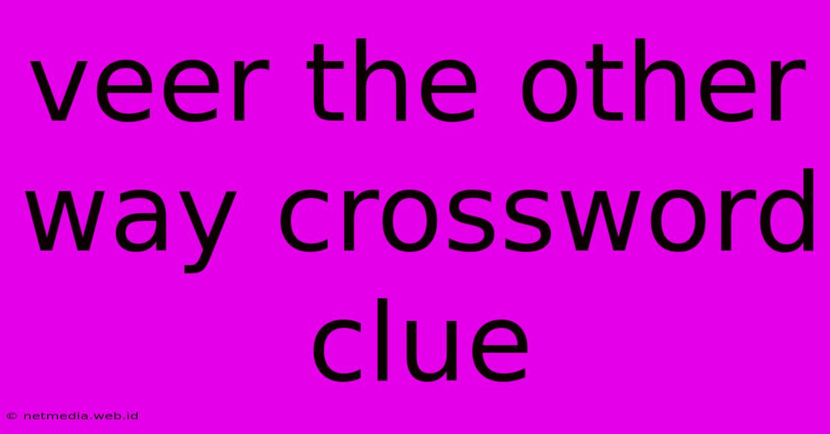 Veer The Other Way Crossword Clue