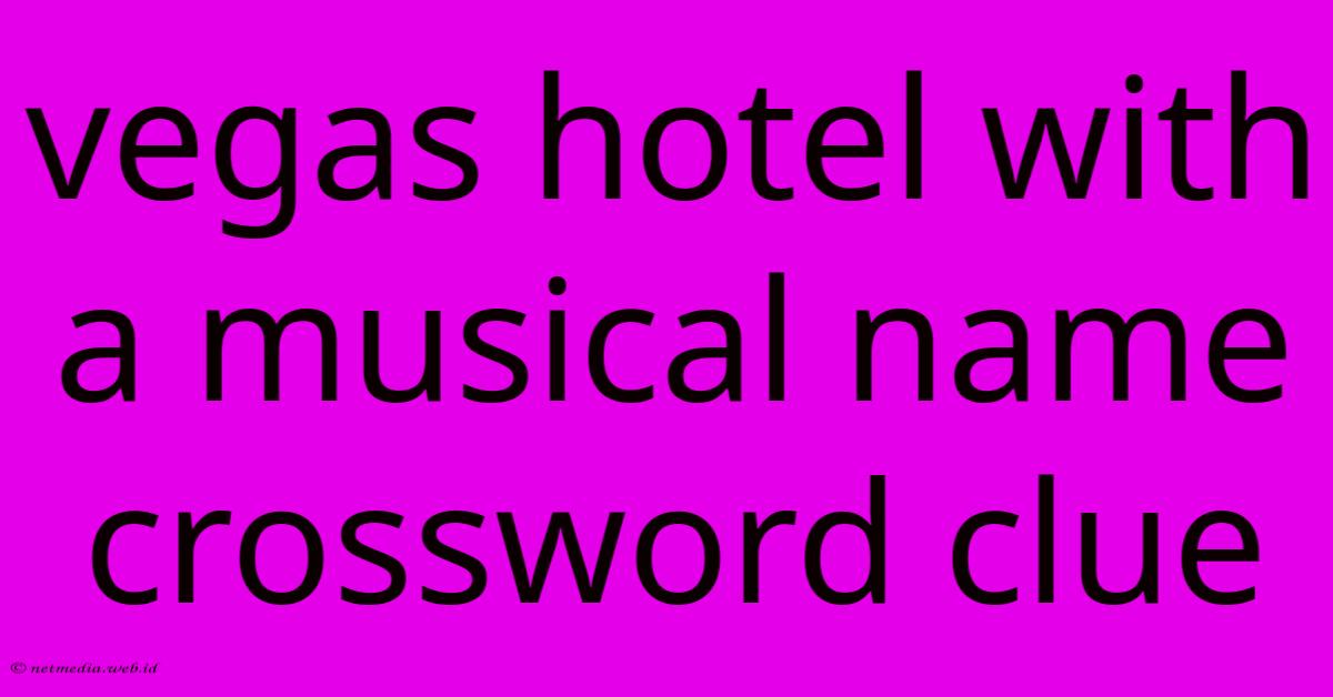 Vegas Hotel With A Musical Name Crossword Clue