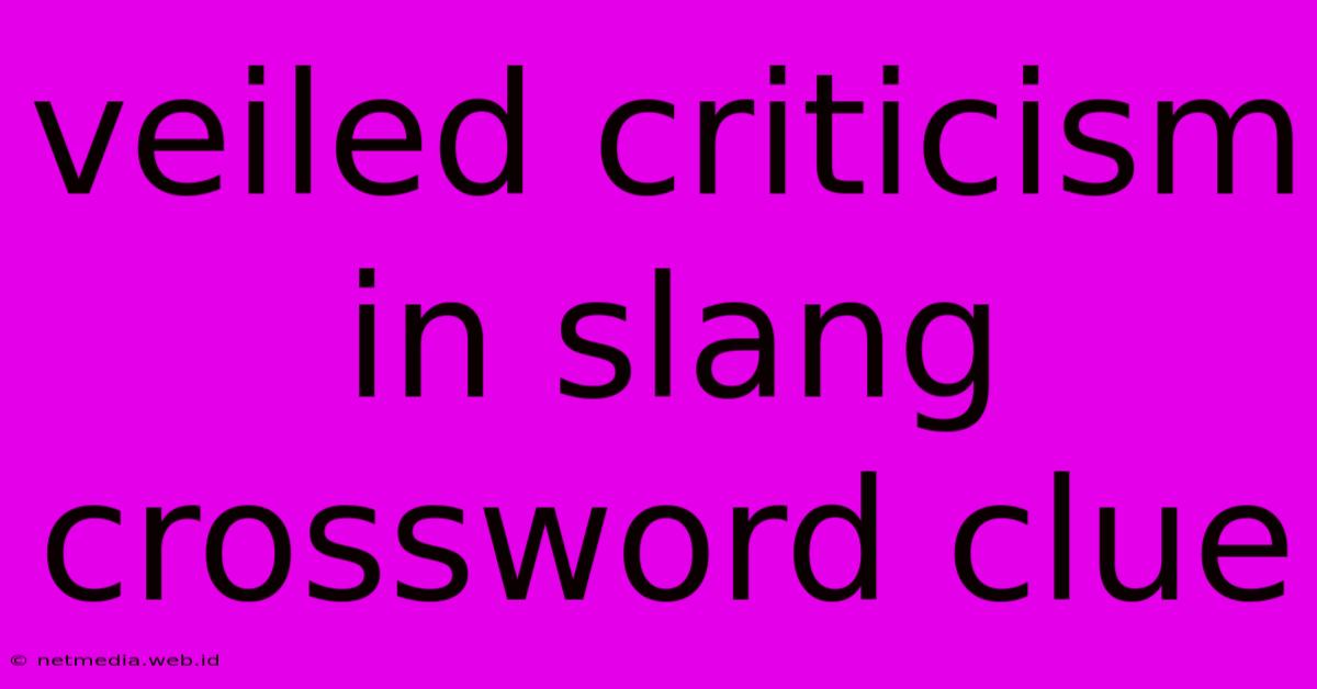 Veiled Criticism In Slang Crossword Clue