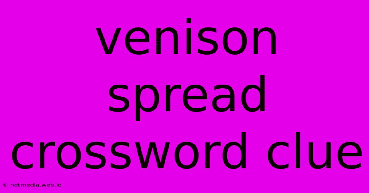 Venison Spread Crossword Clue