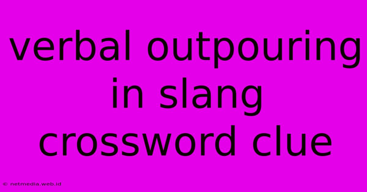 Verbal Outpouring In Slang Crossword Clue