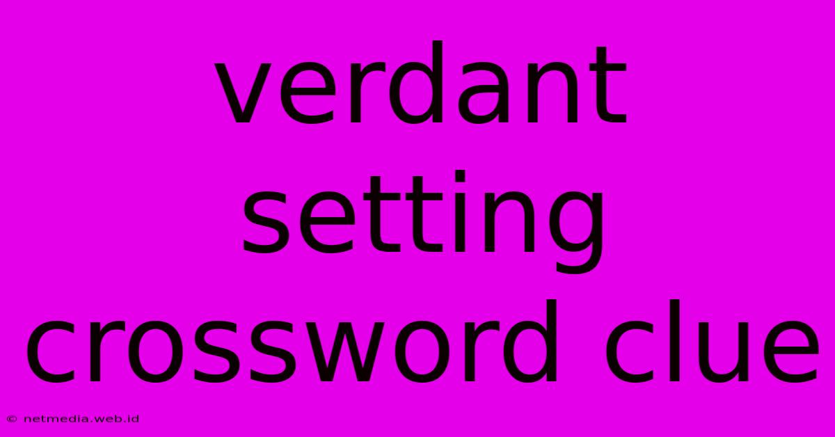 Verdant Setting Crossword Clue