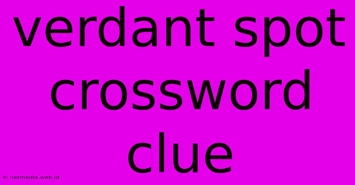 Verdant Spot Crossword Clue