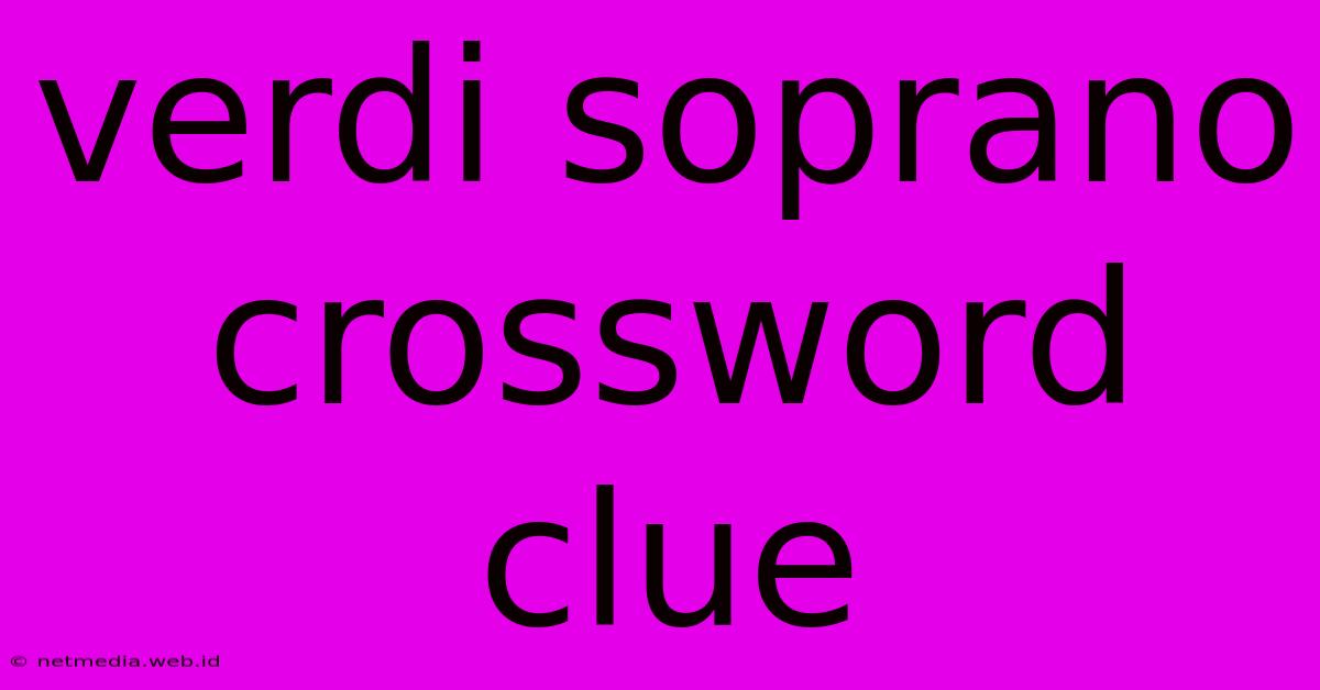 Verdi Soprano Crossword Clue