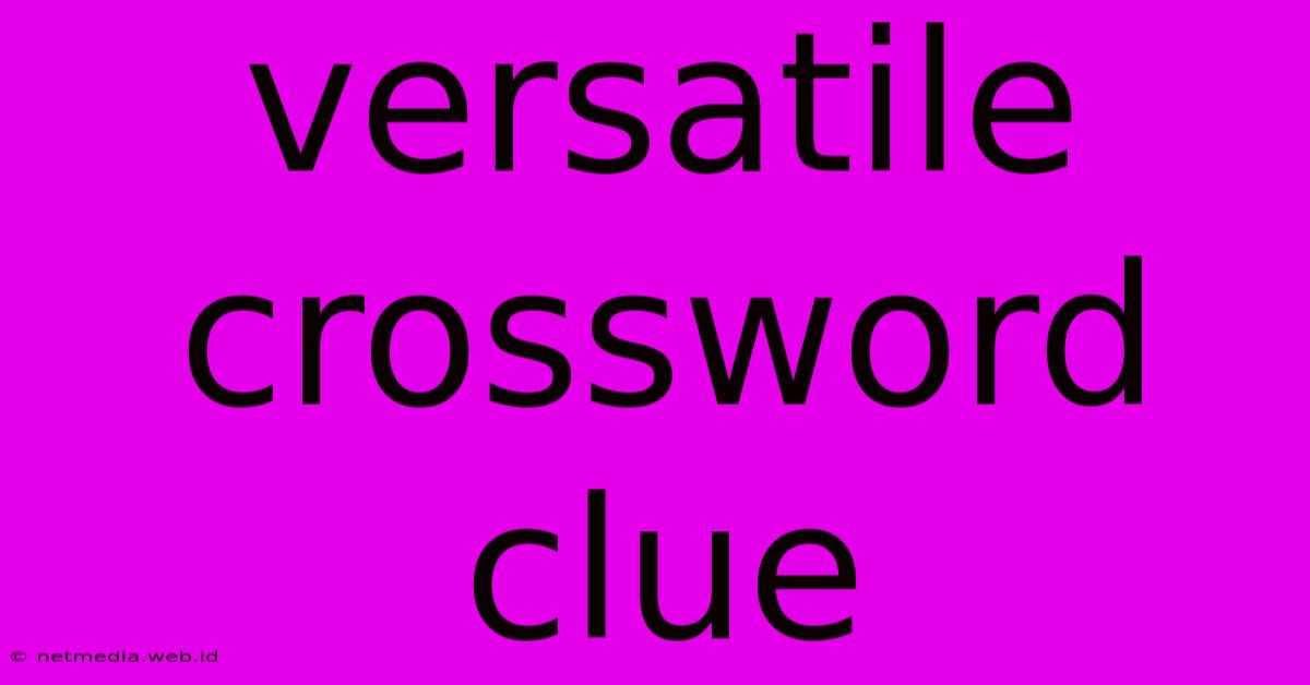 Versatile Crossword Clue