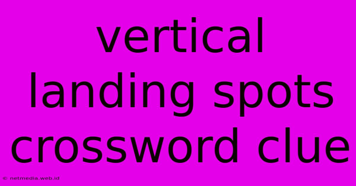 Vertical Landing Spots Crossword Clue