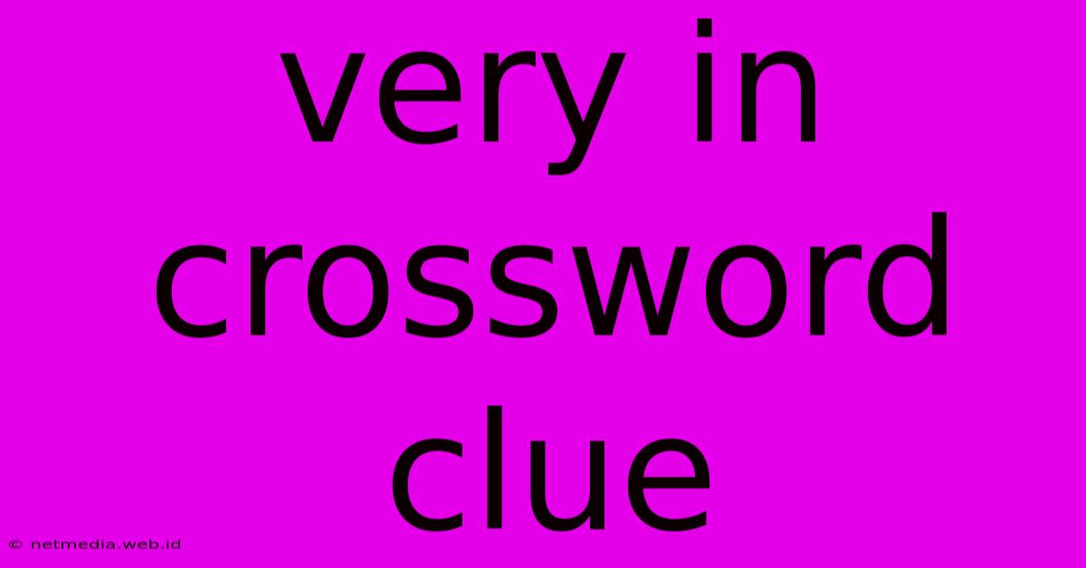 Very In Crossword Clue