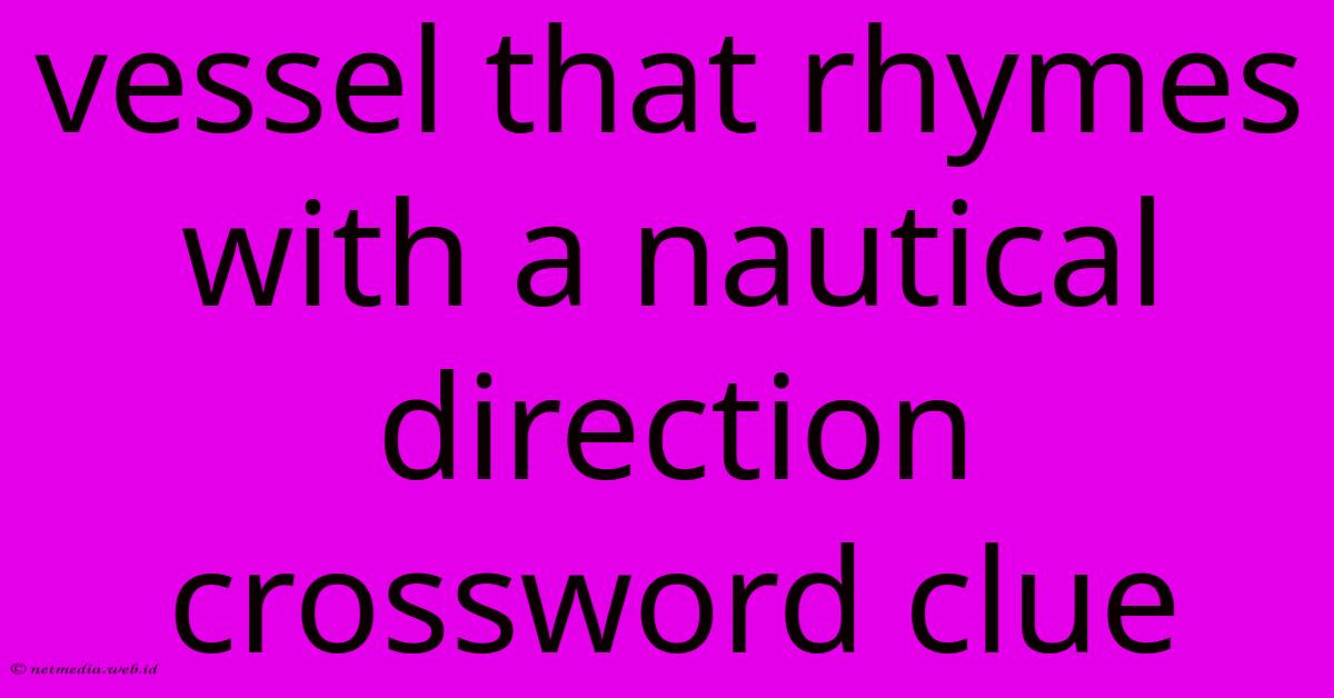 Vessel That Rhymes With A Nautical Direction Crossword Clue
