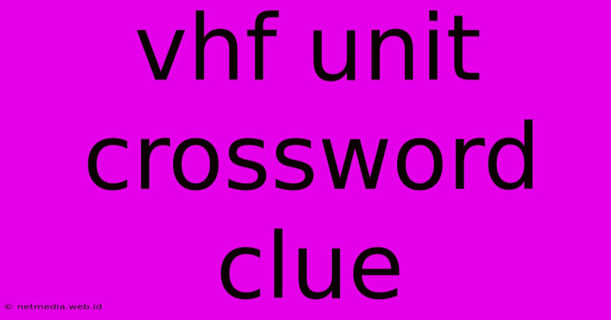 Vhf Unit Crossword Clue