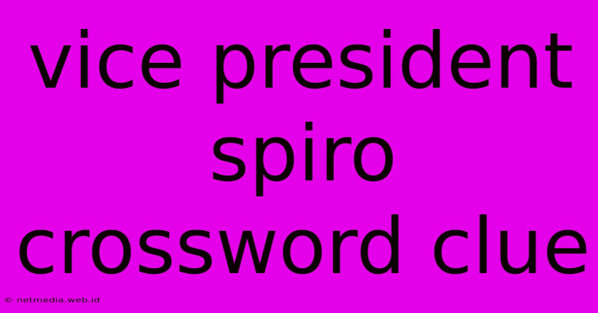 Vice President Spiro Crossword Clue