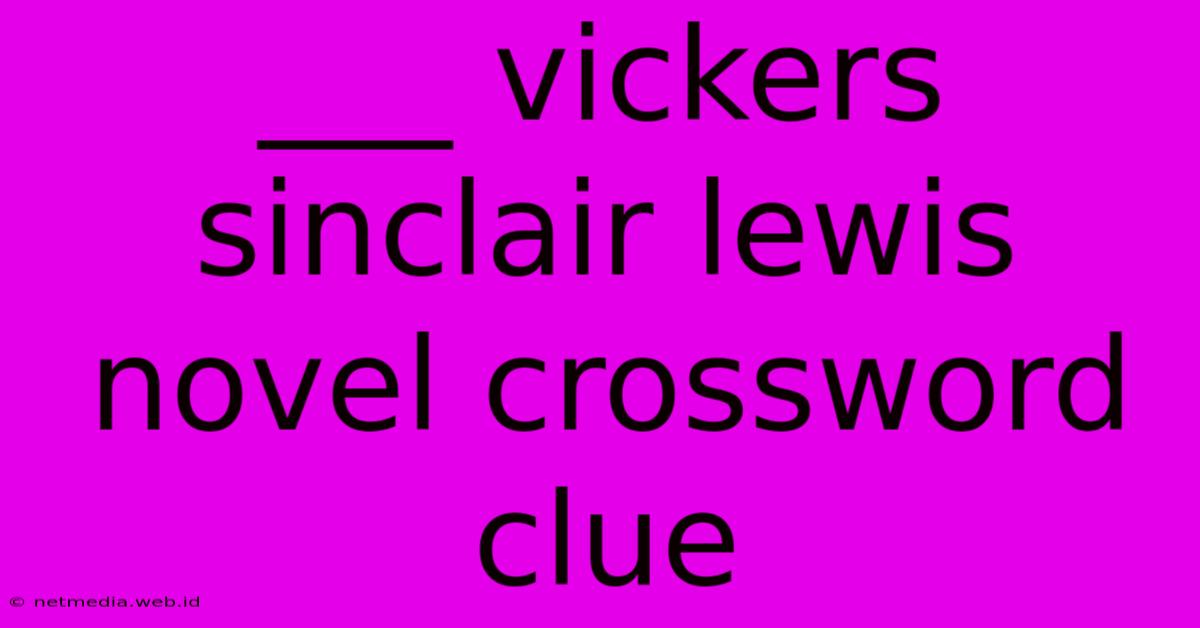 ___ Vickers Sinclair Lewis Novel Crossword Clue