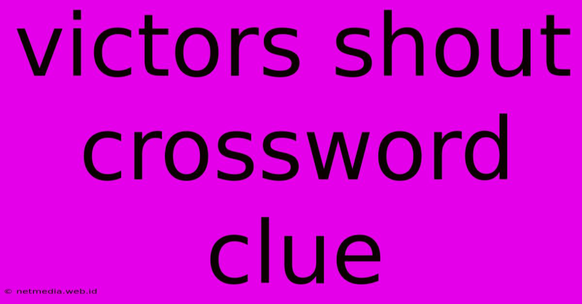 Victors Shout Crossword Clue