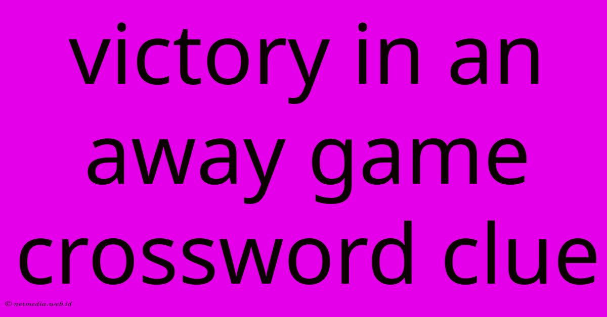 Victory In An Away Game Crossword Clue Victory In An Away Game Crossword Clue