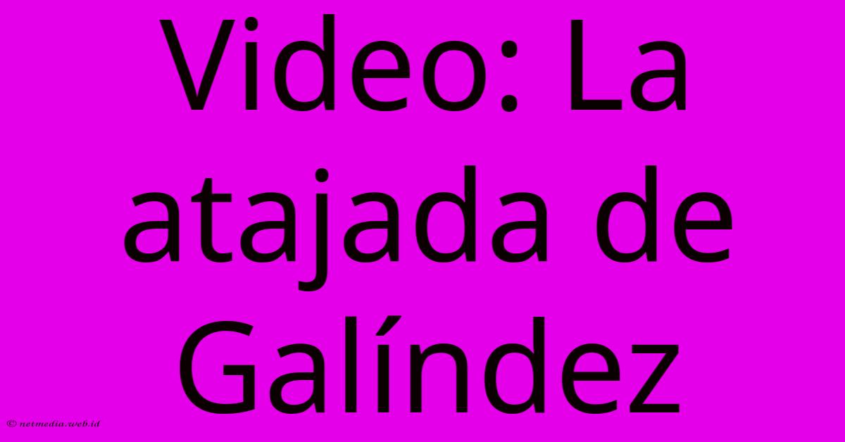 Video: La Atajada De Galíndez Video: La Atajada De Galíndez