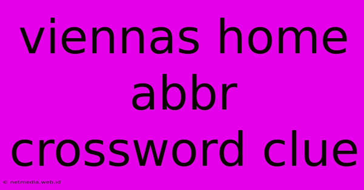 Viennas Home Abbr Crossword Clue