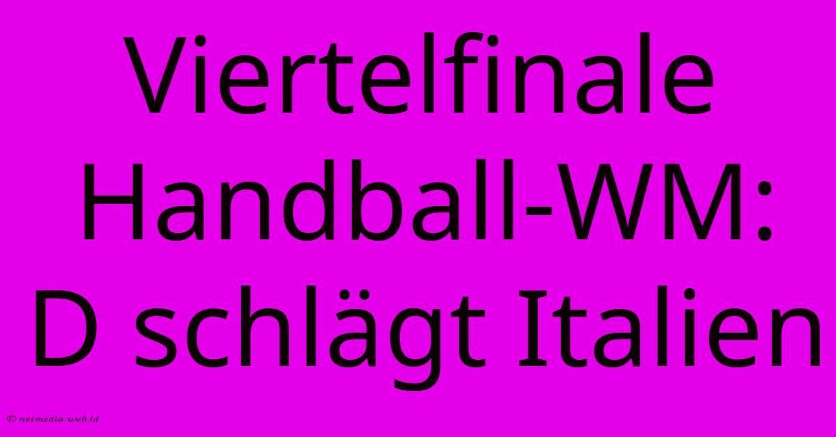 Viertelfinale Handball-WM: D Schlägt Italien