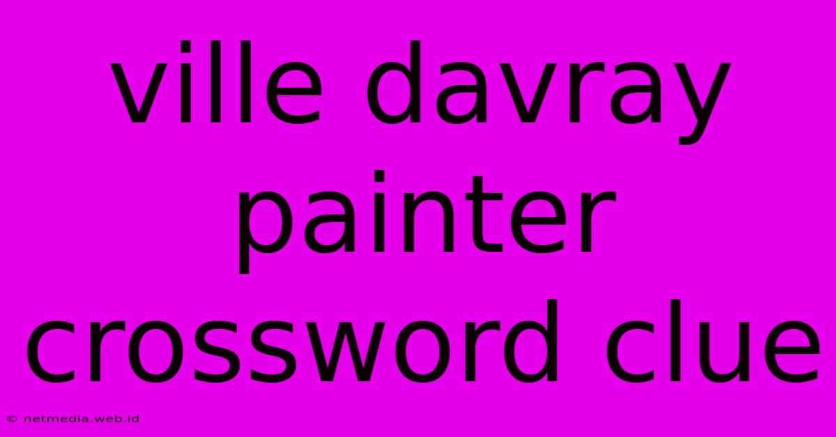 Ville Davray Painter Crossword Clue