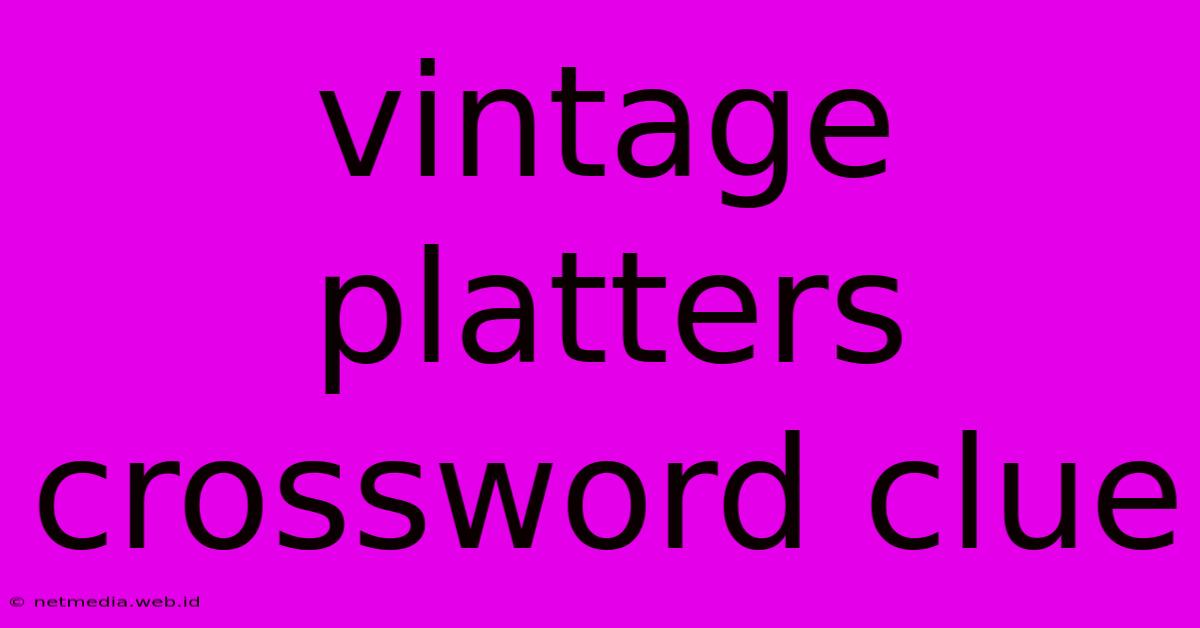 Vintage Platters Crossword Clue