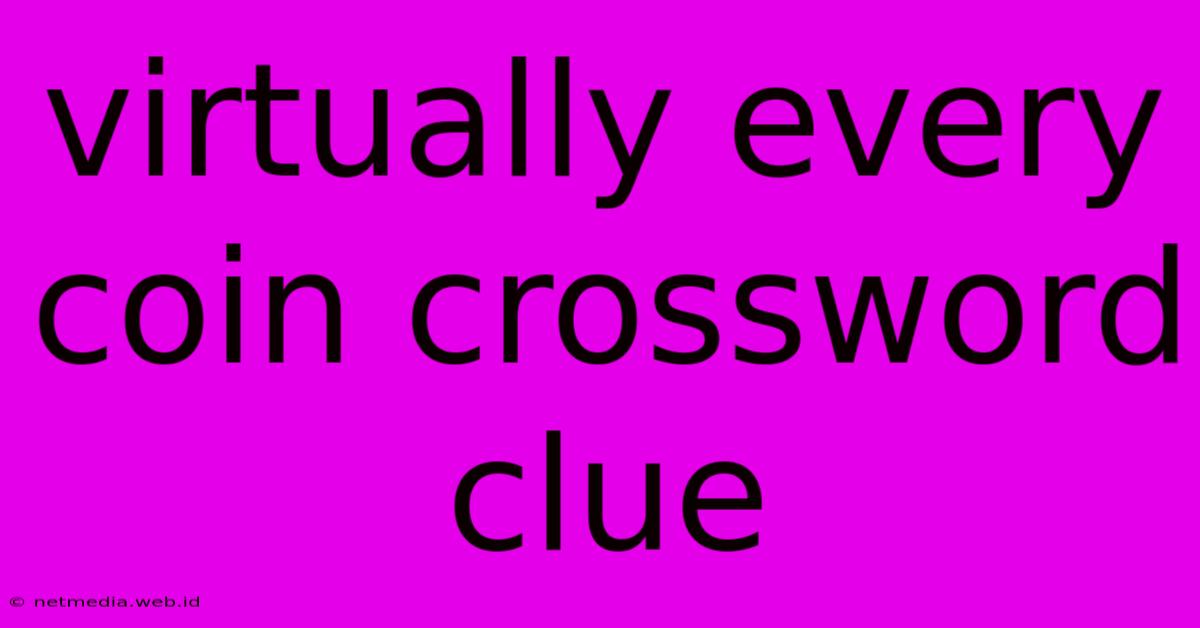 Virtually Every Coin Crossword Clue