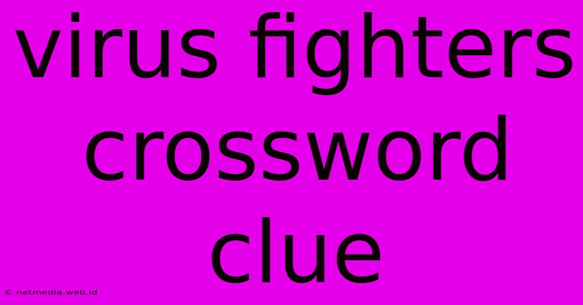 Virus Fighters Crossword Clue