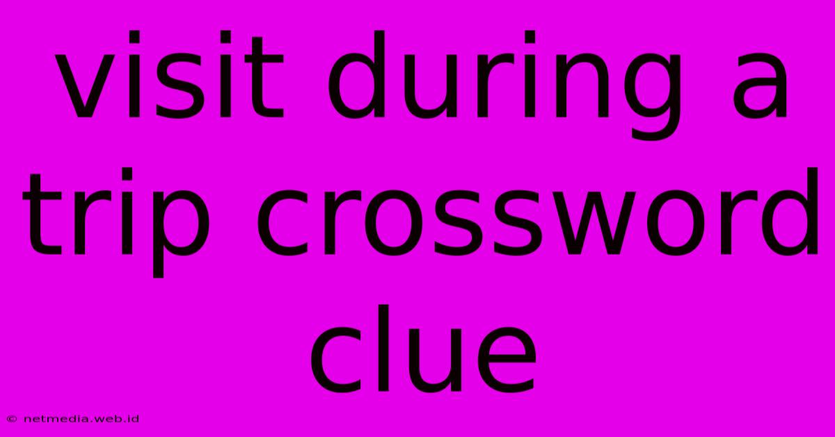 Visit During A Trip Crossword Clue