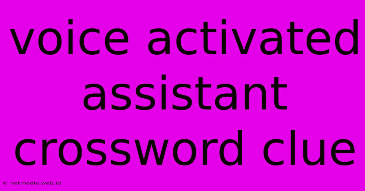 Voice Activated Assistant Crossword Clue