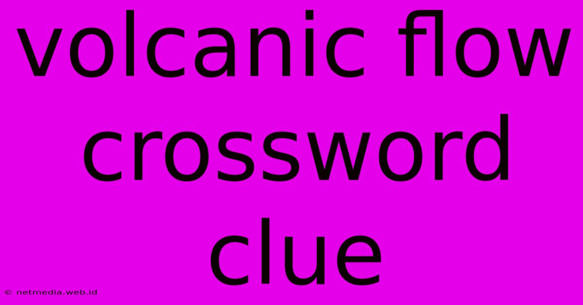 Volcanic Flow Crossword Clue