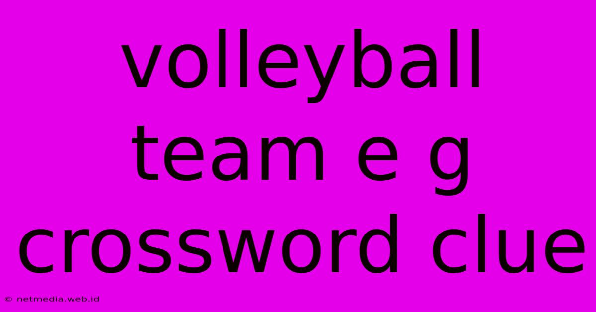 Volleyball Team E G Crossword Clue