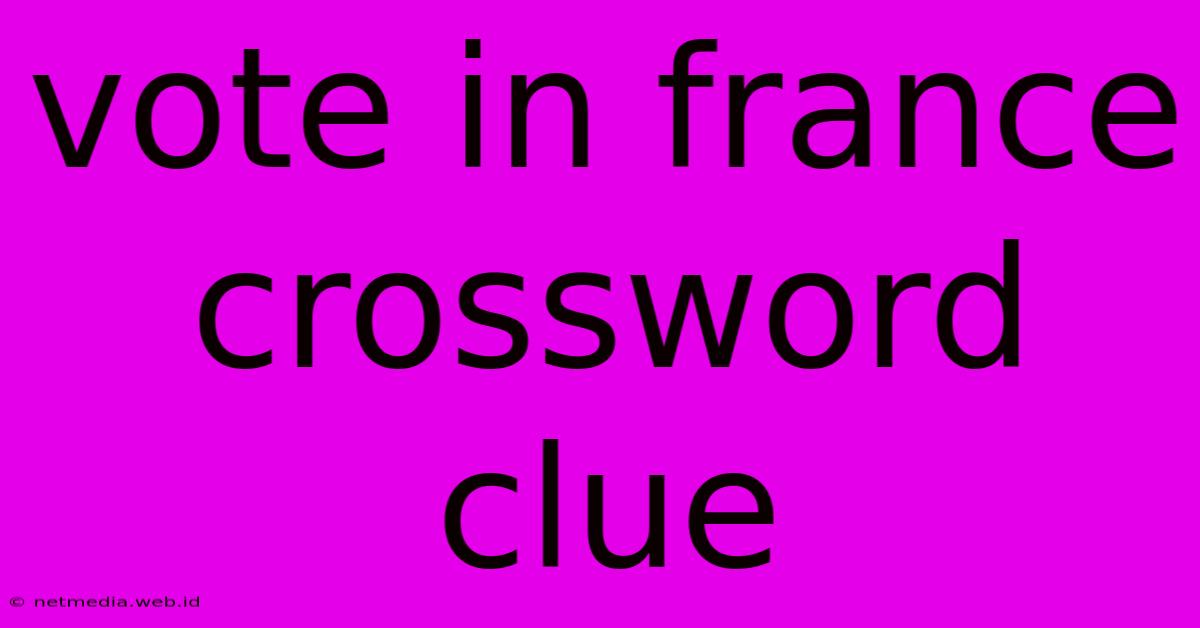 Vote In France Crossword Clue