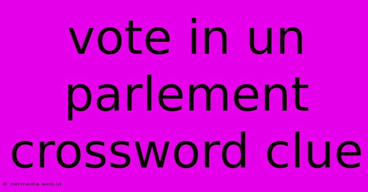 Vote In Un Parlement Crossword Clue