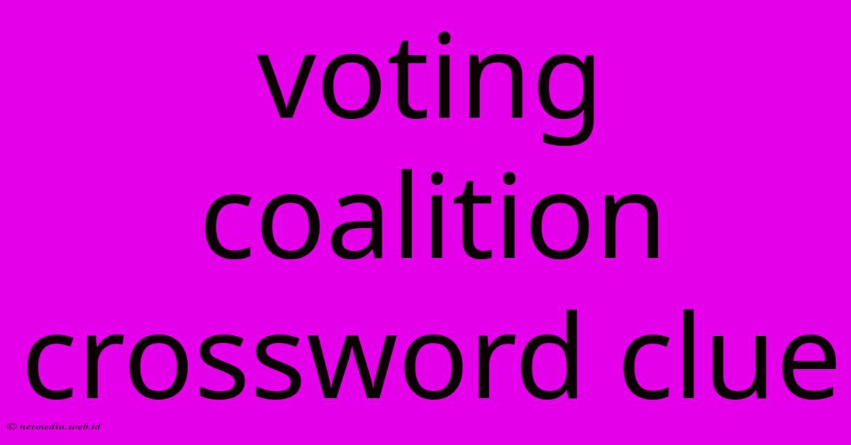 Voting Coalition Crossword Clue