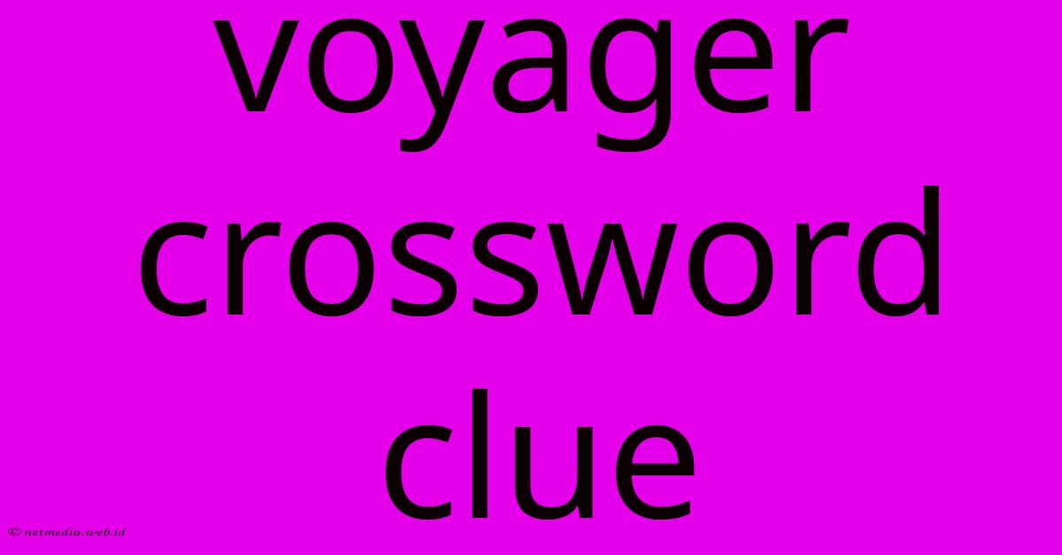 Voyager Crossword Clue Voyager Crossword Clue