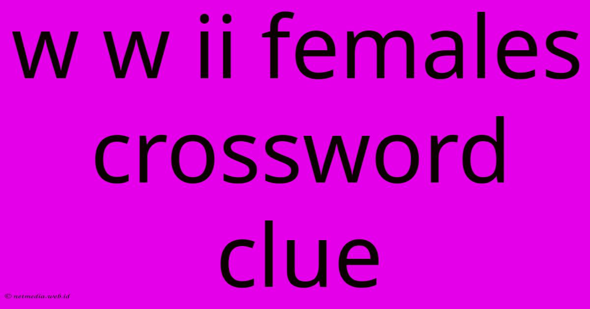 W W Ii Females Crossword Clue