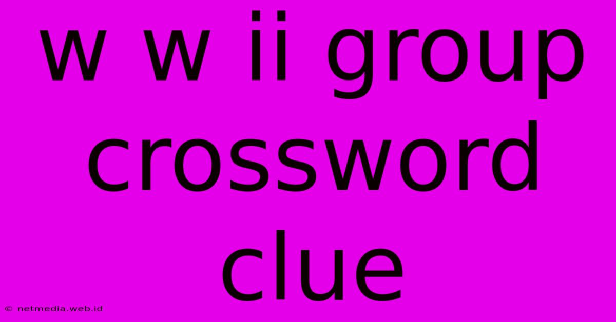 W W Ii Group Crossword Clue