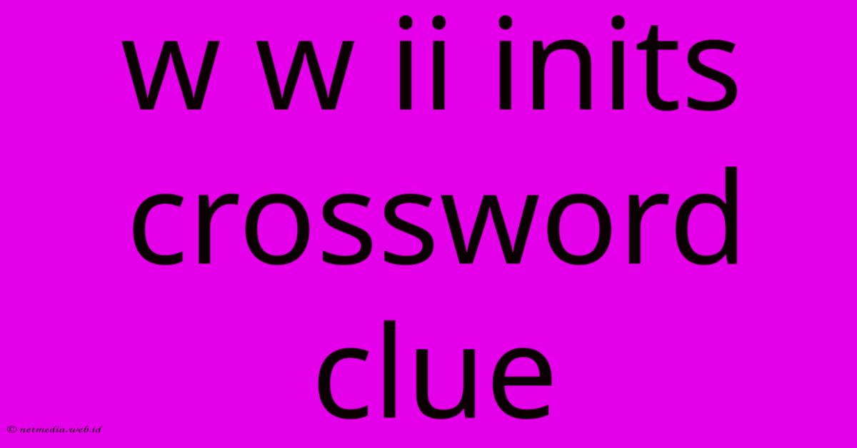 W W Ii Inits Crossword Clue W W Ii Inits Crossword Clue