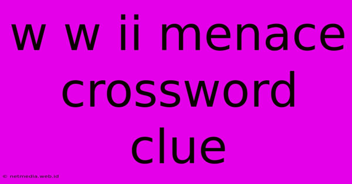 W W Ii Menace Crossword Clue